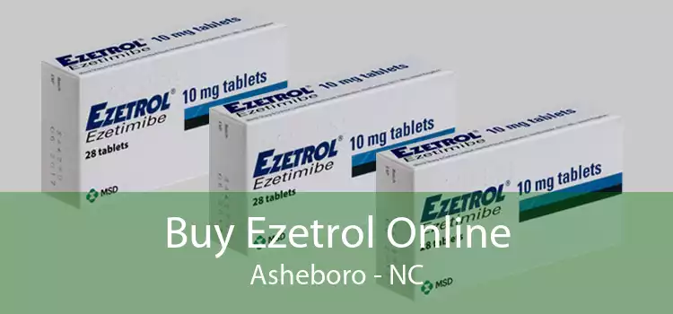 Buy Ezetrol Online Asheboro - NC